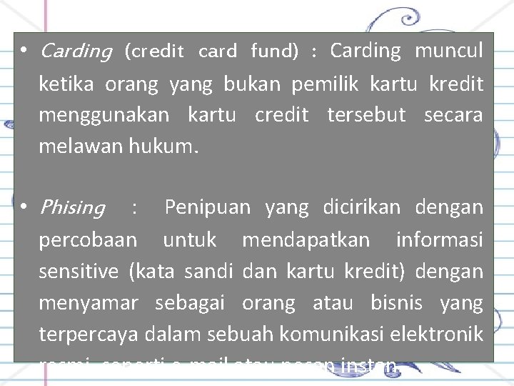  • Carding (credit card fund) : Carding muncul ketika orang yang bukan pemilik