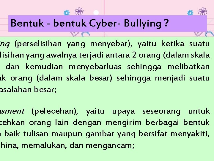 Bentuk - bentuk Cyber- Bullying ? ng (perselisihan yang menyebar), yaitu ketika suatu lisihan