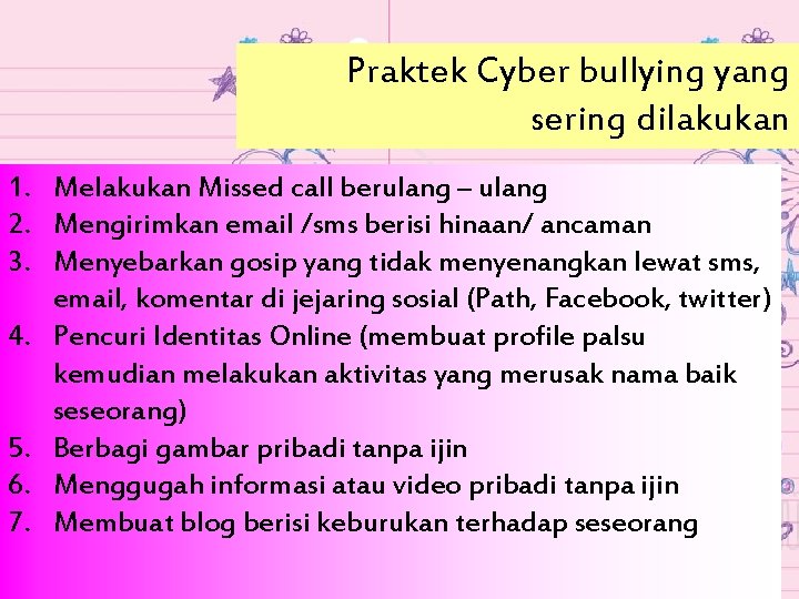 Praktek Cyber bullying yang sering dilakukan 1. Melakukan Missed call berulang – ulang 2.