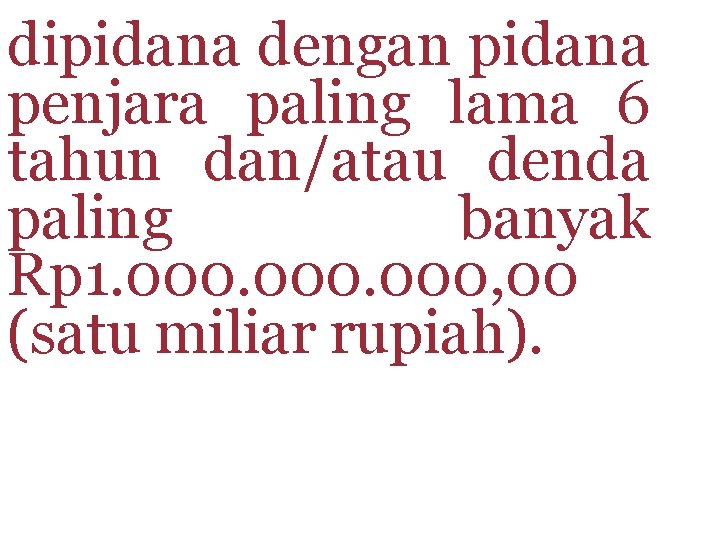 dipidana dengan pidana penjara paling lama 6 tahun dan/atau denda paling banyak Rp 1.