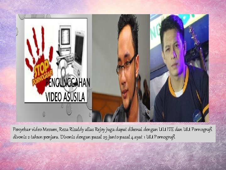 Penyebar video Mesum, Reza Rizaldy alias Rejoy juga dapat dikenai dengan UU ITE dan