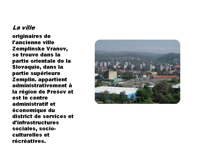 La ville originaires de l'ancienne ville Zemplinske Vranov, se trouve dans la partie orientale