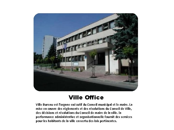 Ville Office Ville Bureau est l'organe exécutif du Conseil municipal et le maire. La