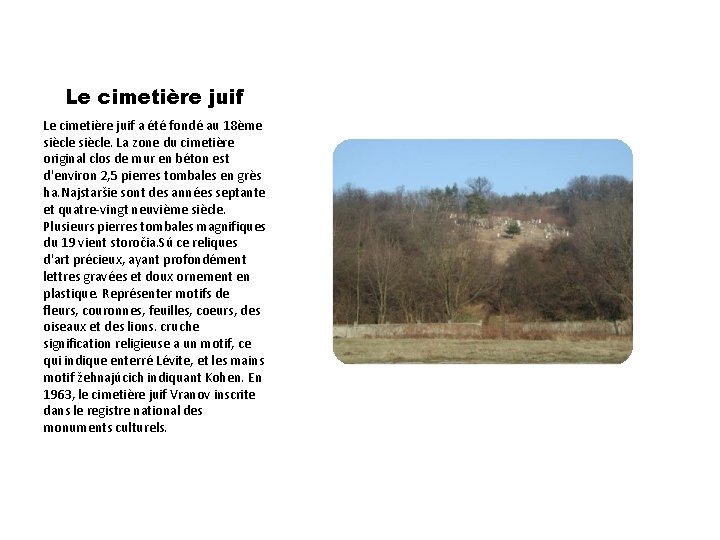 Le cimetière juif a été fondé au 18ème siècle. La zone du cimetière original