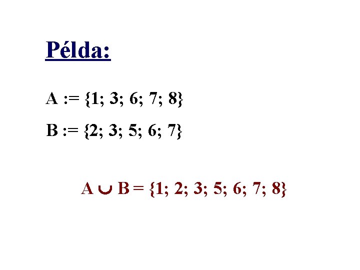 Példa: A : = {1; 3; 6; 7; 8} B : = {2; 3;