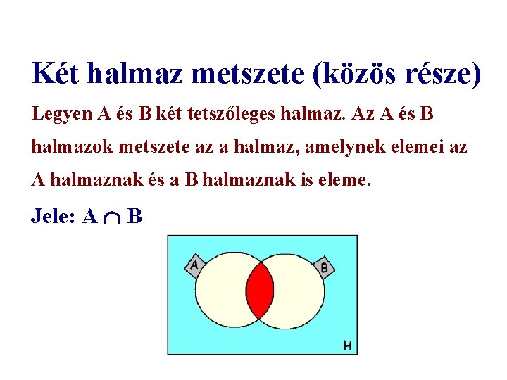 Két halmaz metszete (közös része) Legyen A és B két tetszőleges halmaz. Az A