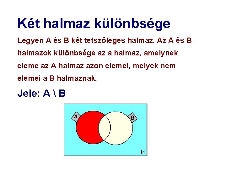 Két halmaz különbsége Legyen A és B két tetszőleges halmaz. Az A és B