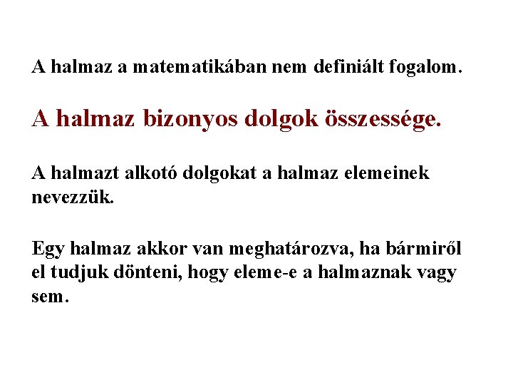 A halmaz a matematikában nem definiált fogalom. A halmaz bizonyos dolgok összessége. A halmazt