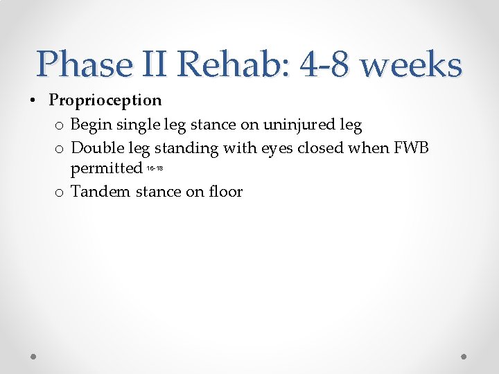 Phase II Rehab: 4 -8 weeks • Proprioception o Begin single leg stance on