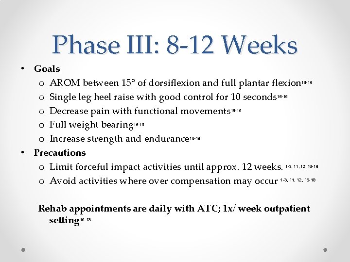 Phase III: 8 -12 Weeks • Goals o AROM between 15° of dorsiflexion and