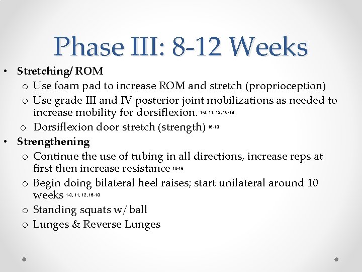 Phase III: 8 -12 Weeks • Stretching/ ROM o Use foam pad to increase