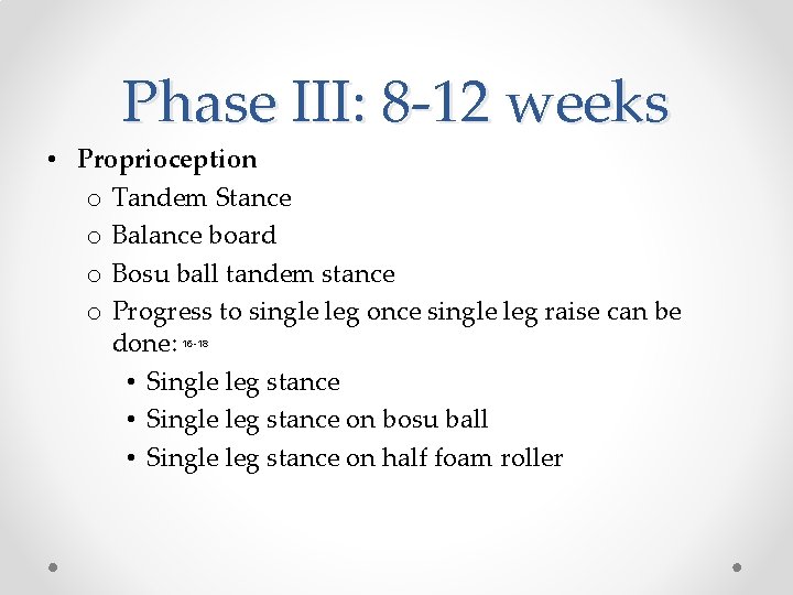 Phase III: 8 -12 weeks • Proprioception o Tandem Stance o Balance board o