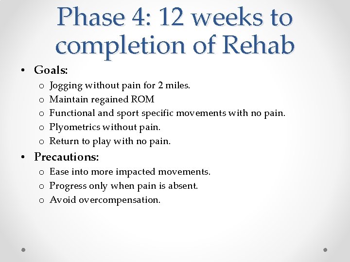 Phase 4: 12 weeks to completion of Rehab • Goals: o o o Jogging