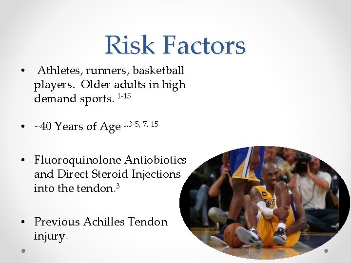 Risk Factors • Athletes, runners, basketball players. Older adults in high demand sports. 1