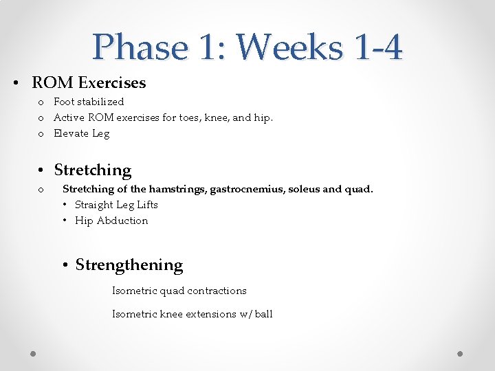 Phase 1: Weeks 1 -4 • ROM Exercises o Foot stabilized o Active ROM