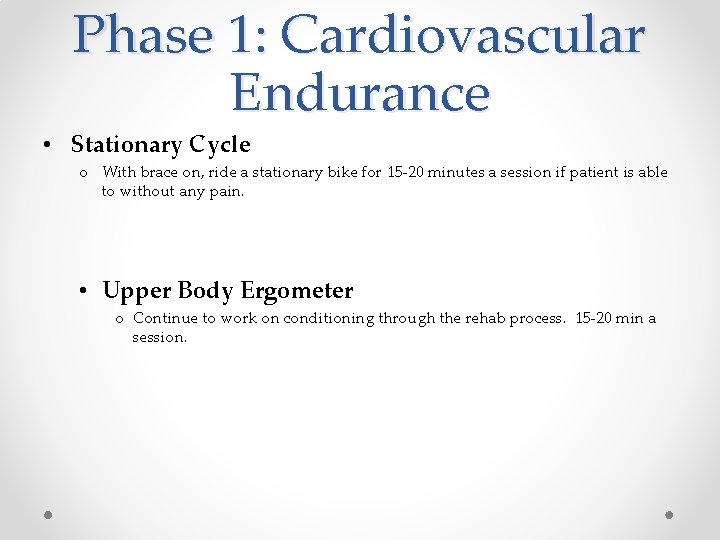 Phase 1: Cardiovascular Endurance • Stationary Cycle o With brace on, ride a stationary