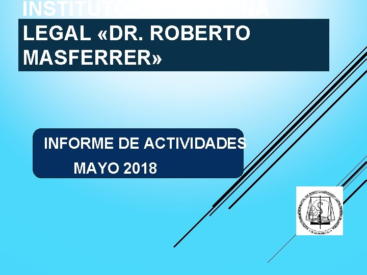 INSTITUTO DE MEDICINA LEGAL «DR. ROBERTO MASFERRER» INFORME DE ACTIVIDADES MAYO 2018 