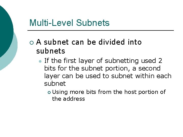Multi-Level Subnets ¡ A subnet can be divided into subnets l If the first