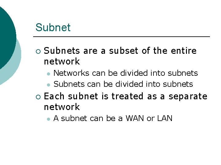 Subnet ¡ Subnets are a subset of the entire network l l ¡ Networks