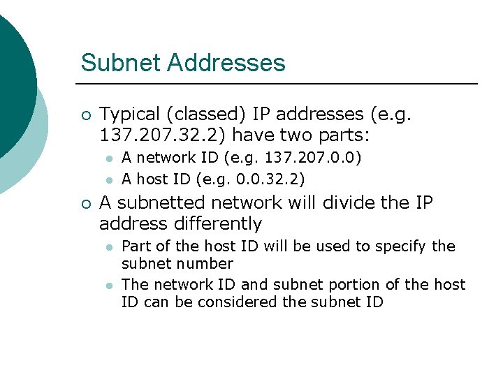 Subnet Addresses ¡ Typical (classed) IP addresses (e. g. 137. 207. 32. 2) have