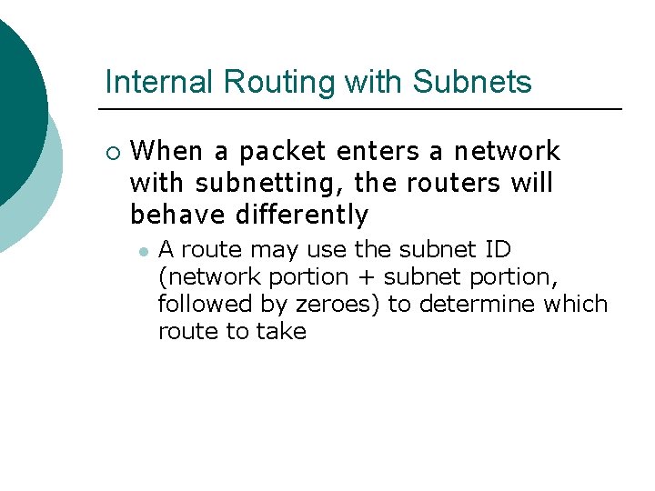 Internal Routing with Subnets ¡ When a packet enters a network with subnetting, the