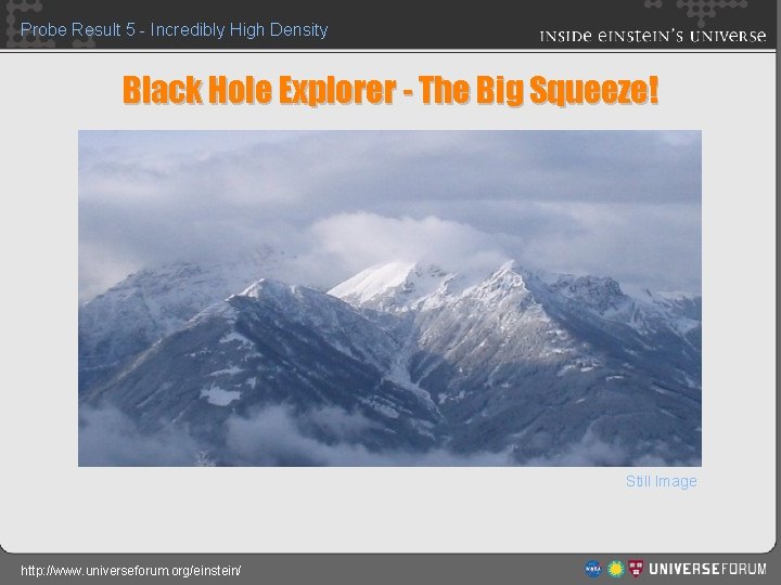 Probe Result 5 - Incredibly High Density Black Hole Explorer - The Big Squeeze!