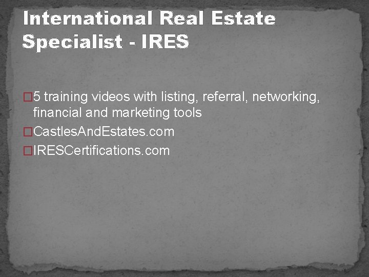 International Real Estate Specialist - IRES � 5 training videos with listing, referral, networking,