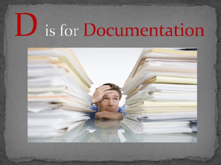 D is for Documentation 