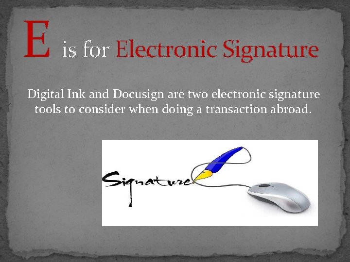 E is for Electronic Signature Digital Ink and Docusign are two electronic signature tools