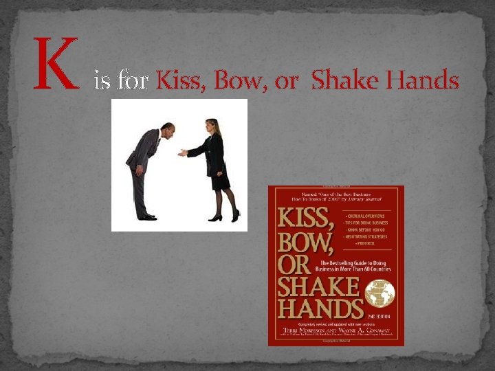 K is for Kiss, Bow, or Shake Hands 
