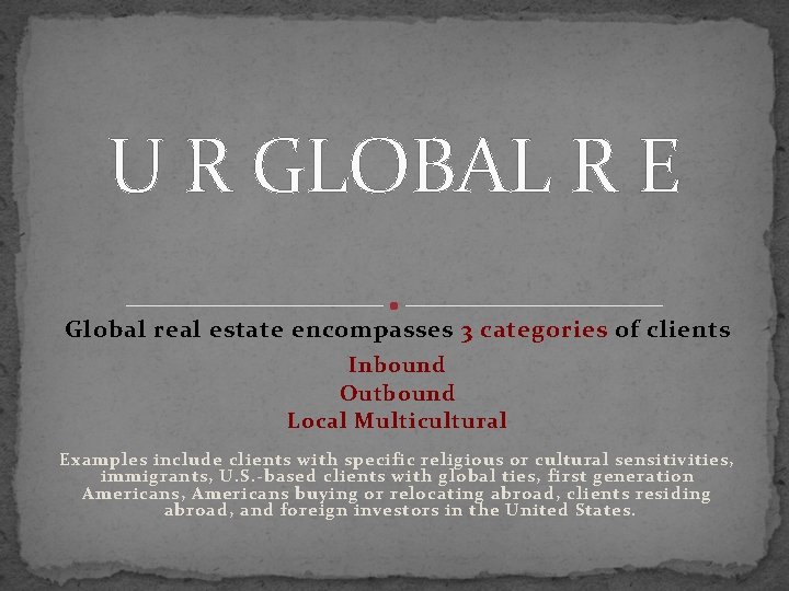 U R GLOBAL R E Global real estate encompasses 3 categories of clients Inbound
