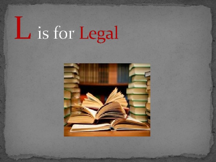 L is for Legal 