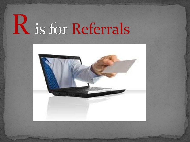 R is for Referrals 