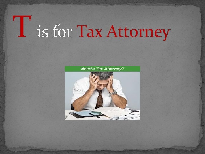 T is for Tax Attorney 