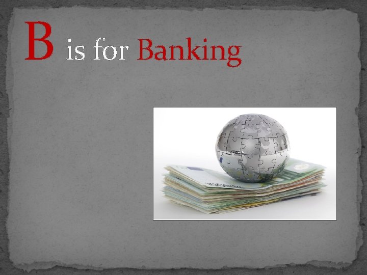 B is for Banking 