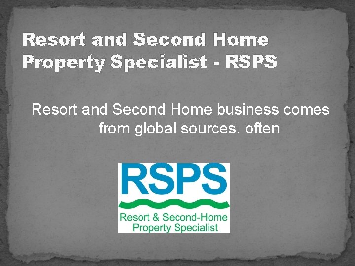 Resort and Second Home Property Specialist - RSPS Resort and Second Home business comes