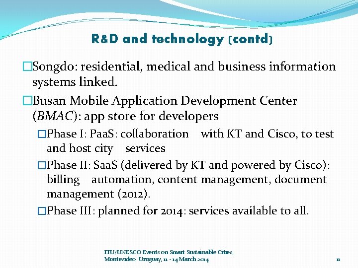 R&D and technology (contd) �Songdo: residential, medical and business information systems linked. �Busan Mobile