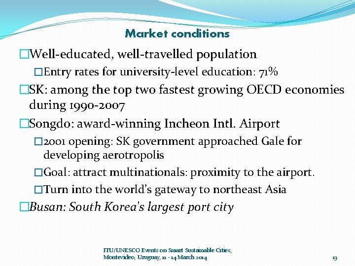 Market conditions �Well-educated, well-travelled population �Entry rates for university-level education: 71% �SK: among the