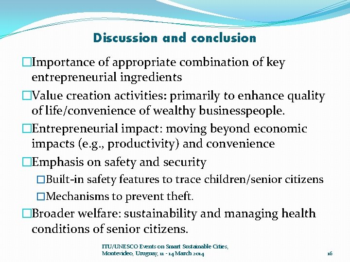 Discussion and conclusion �Importance of appropriate combination of key entrepreneurial ingredients �Value creation activities: