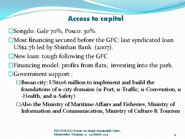 Access to capital �Songdo: Gale 70%, Posco: 30%. �Most financing secured before the GFC: