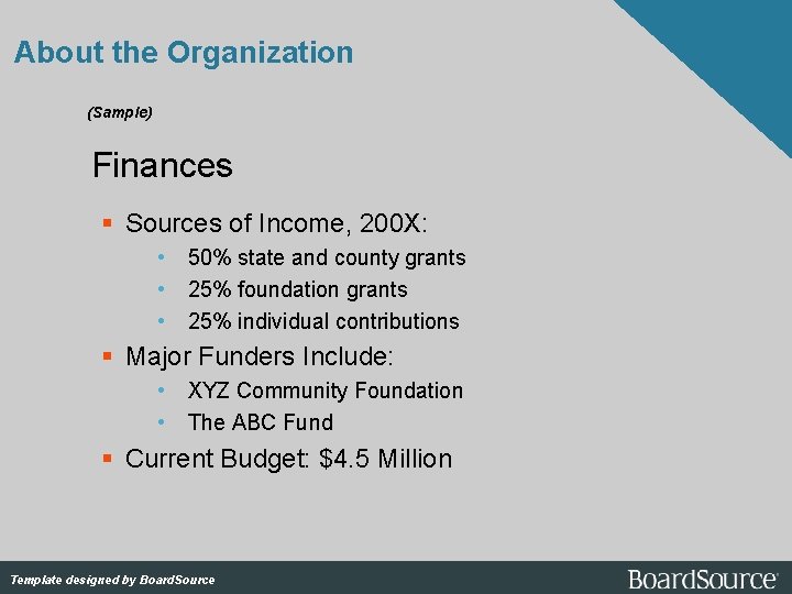 About the Organization (Sample) Finances Sources of Income, 200 X: • 50% state and