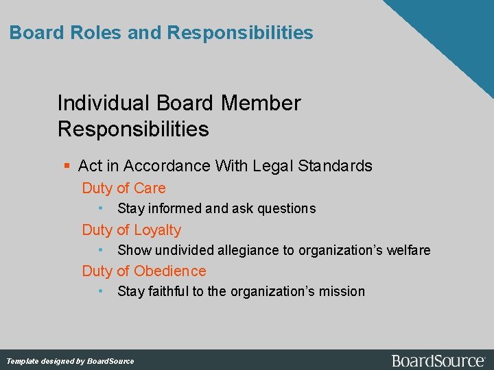 Board Roles and Responsibilities Individual Board Member Responsibilities Act in Accordance With Legal Standards