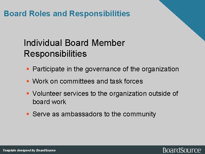 Board Roles and Responsibilities Individual Board Member Responsibilities Participate in the governance of the