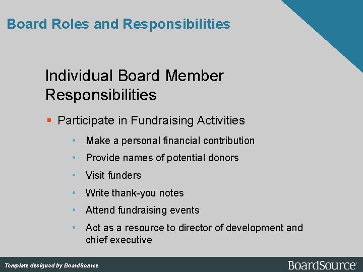 Board Roles and Responsibilities Individual Board Member Responsibilities Participate in Fundraising Activities • Make