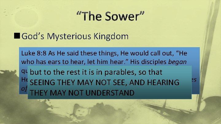 “The Sower” n God’s Mysterious Kingdom Luke 8: 8 As He said these things,