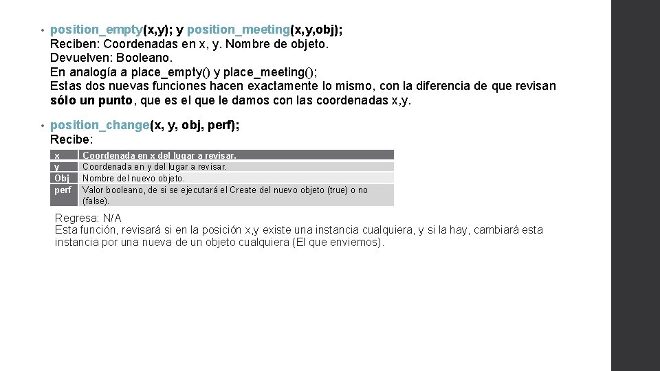  • position_empty(x, y); y position_meeting(x, y, obj); Reciben: Coordenadas en x, y. Nombre