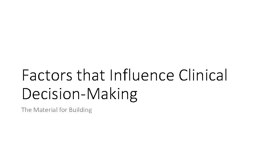 Factors that Influence Clinical Decision-Making The Material for Building 