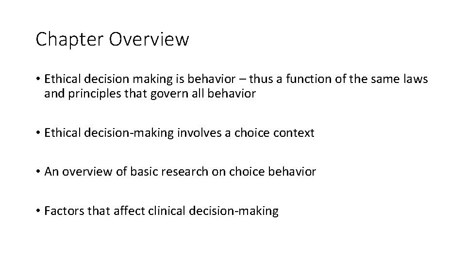 Chapter Overview • Ethical decision making is behavior – thus a function of the