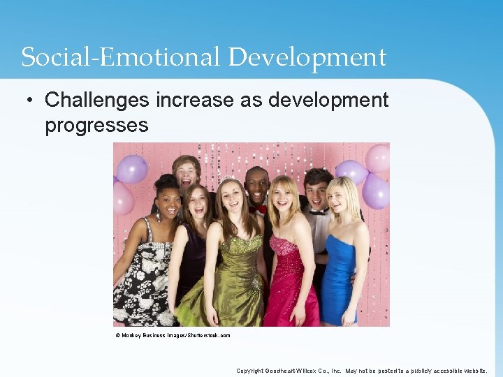 Social-Emotional Development • Challenges increase as development progresses © Monkey Business Images/Shutterstock. com Copyright