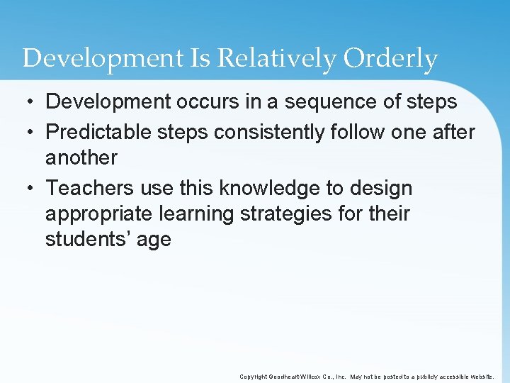 Development Is Relatively Orderly • Development occurs in a sequence of steps • Predictable